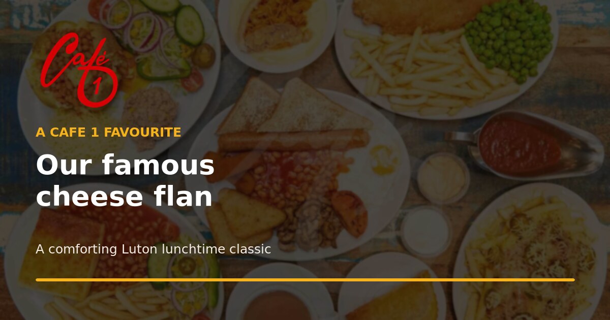 Why Café 1’s Famous Cheese Flan Is a Luton Favourite