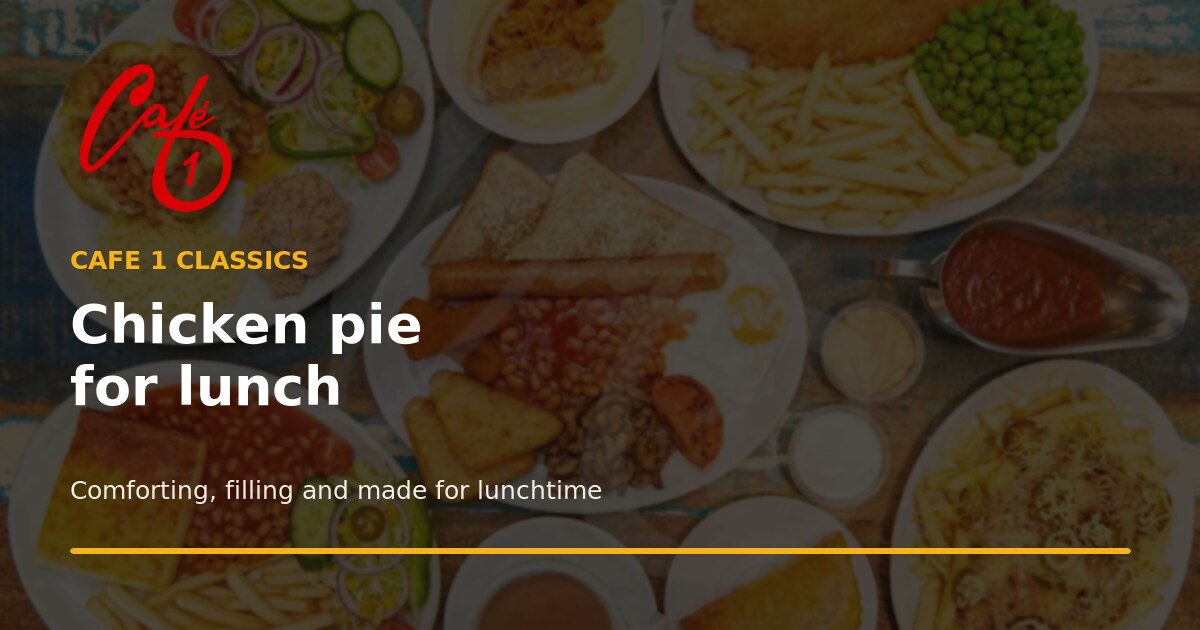 Chicken Pie for Lunch in Luton: A Café 1 Classic