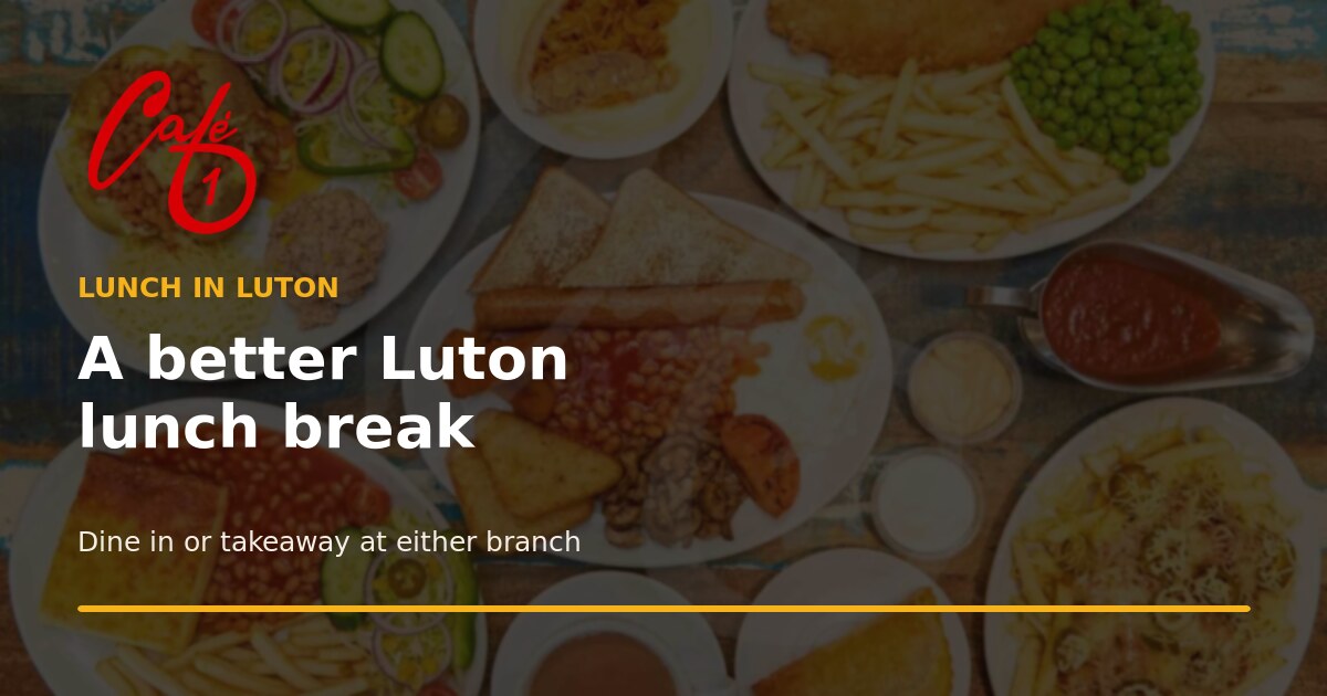 Lunch in Luton: A Better Break at Café 1