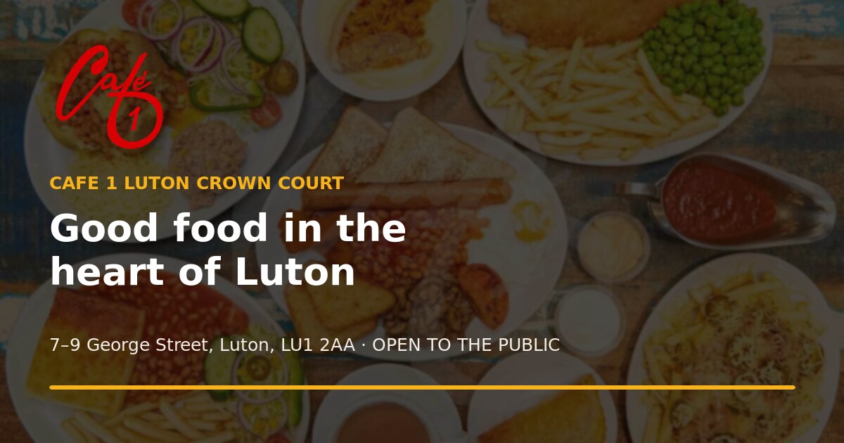Café 1 at Luton Crown Court: Good Food in the Heart of Luton